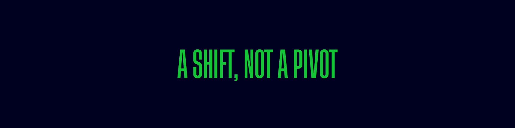 A shift, not a pivot