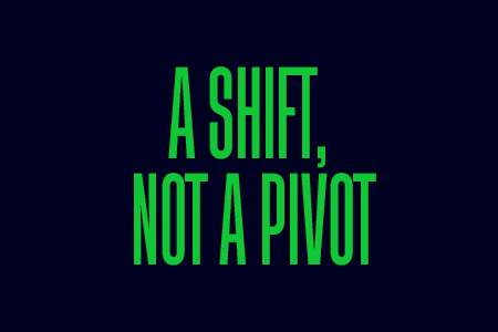 A shift, not a pivot