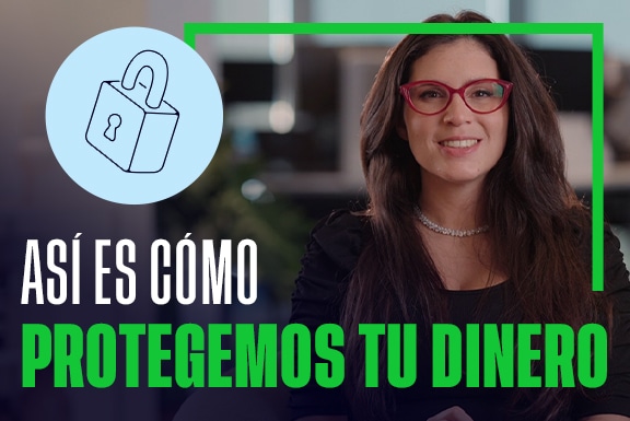 Así es cómo protegemos tu dinero