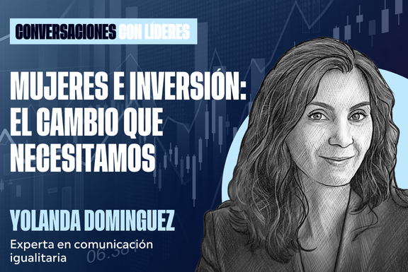 Mujeres e Inversión: el cambio que necesitamos | Yolanda Domínguez